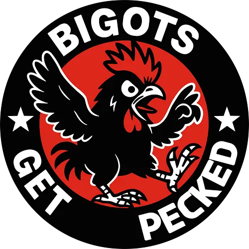 BIGOTS GET PECKED - graphic, stars, message, statement, rooster, bold, circular design, red background, text, anti-bigotry