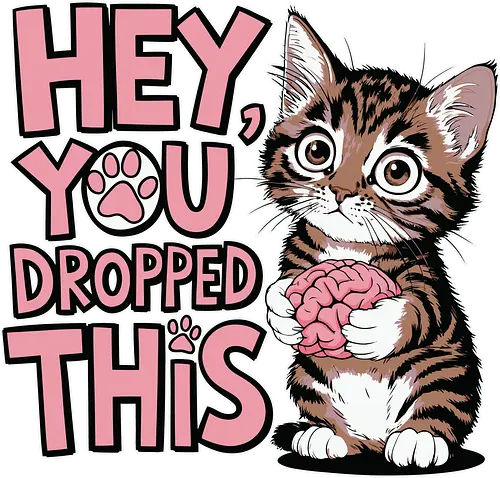 Hey, you dropped this - kitten, brain, cute, humor, text, wide-eyed, playful, innocence, pink letters